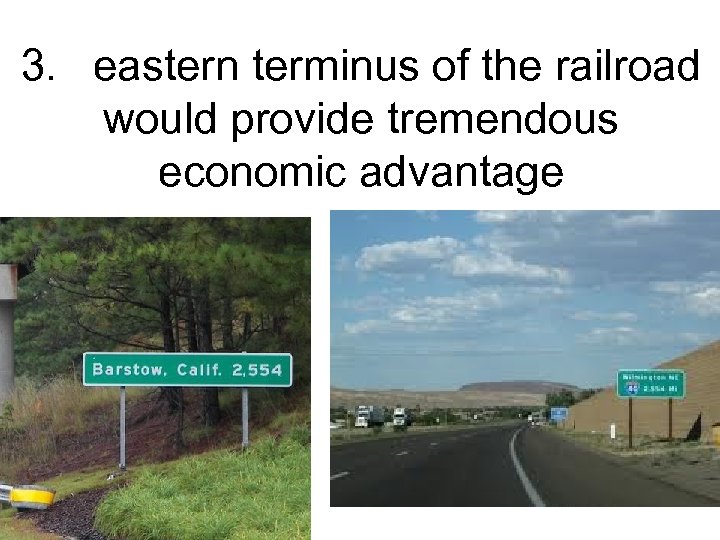 3. eastern terminus of the railroad would provide tremendous economic advantage 