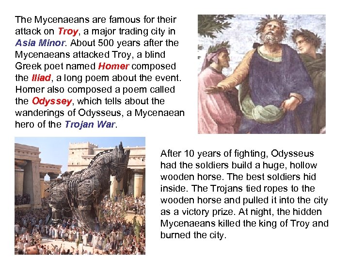 The Mycenaeans are famous for their attack on Troy, a major trading city in