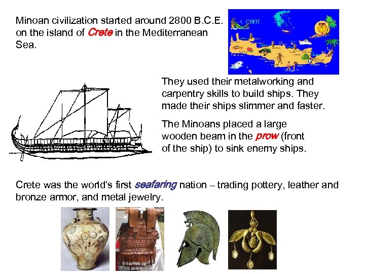 Minoan civilization started around 2800 B. C. E. on the island of Crete in