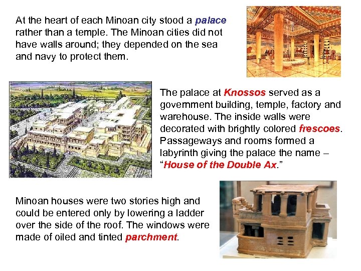 At the heart of each Minoan city stood a palace rather than a temple.