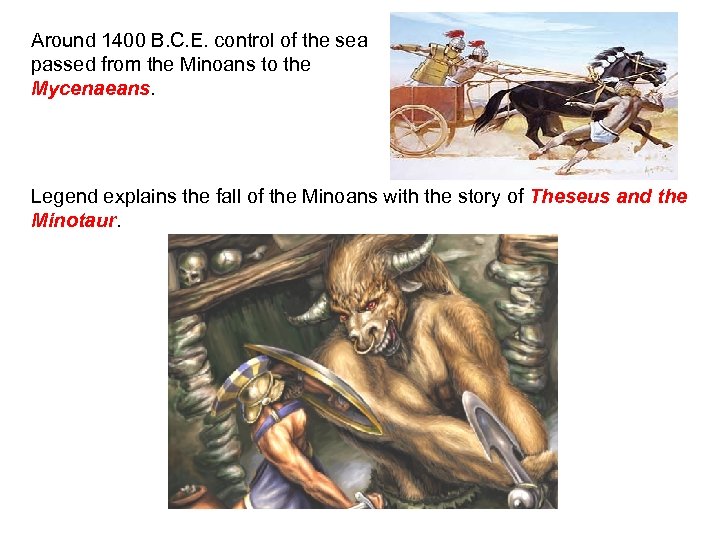 Around 1400 B. C. E. control of the sea passed from the Minoans to