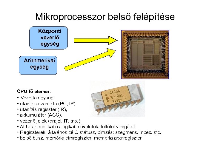 Mikroprocesszor belső felépítése Központi vezérlő egység Arithmetikai egység CPU fő elemei: • Vezérlő egység: