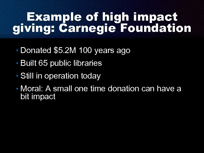 Example of high impact giving: Carnegie Foundation • Donated $5. 2 M 100 years