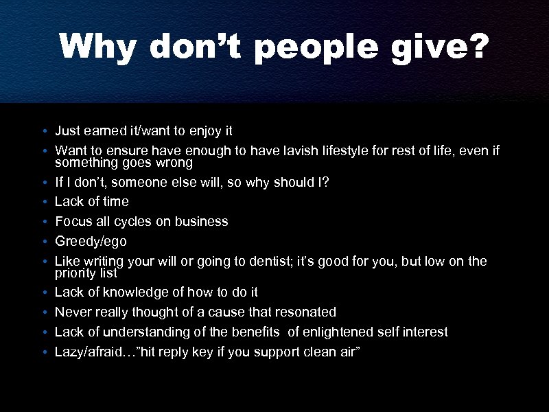 Why don’t people give? • Just earned it/want to enjoy it • Want to
