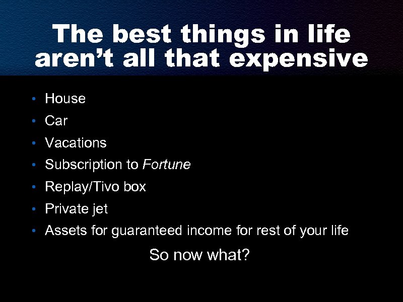 The best things in life aren’t all that expensive • House • Car •
