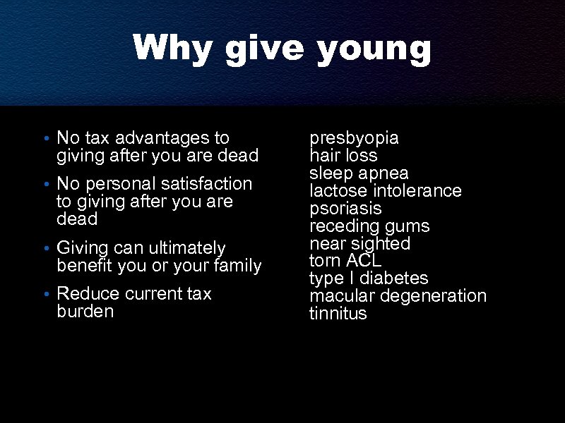 Why give young • No tax advantages to giving after you are dead •