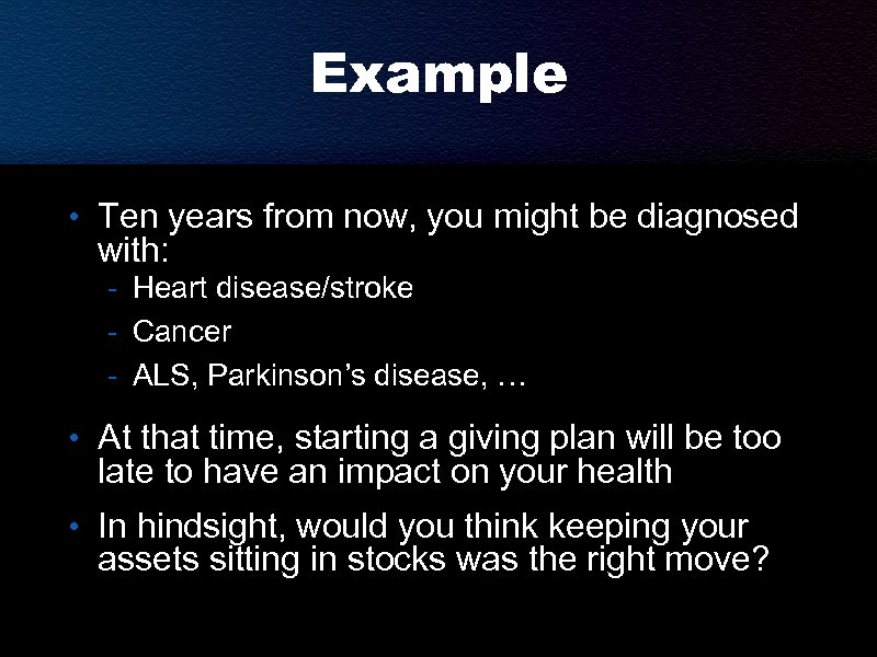Example • Ten years from now, you might be diagnosed with: - Heart disease/stroke