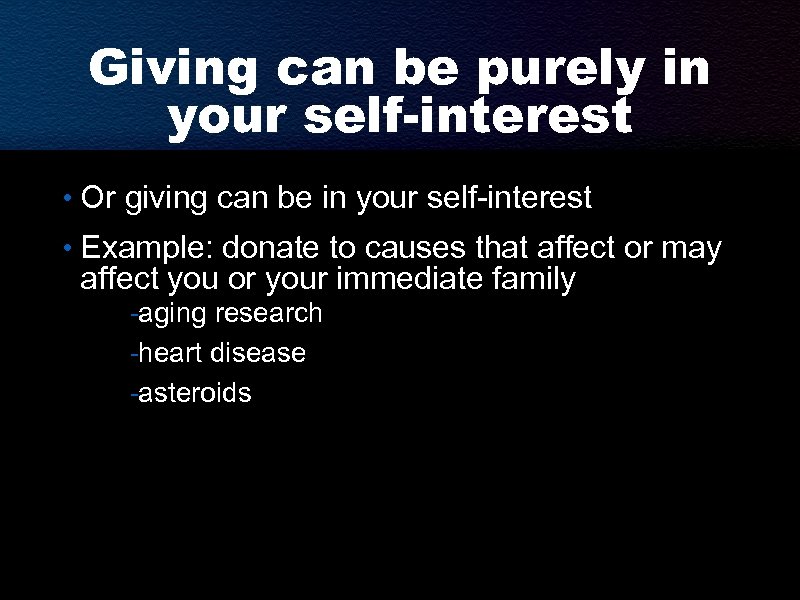 Giving can be purely in your self-interest • Or giving can be in your