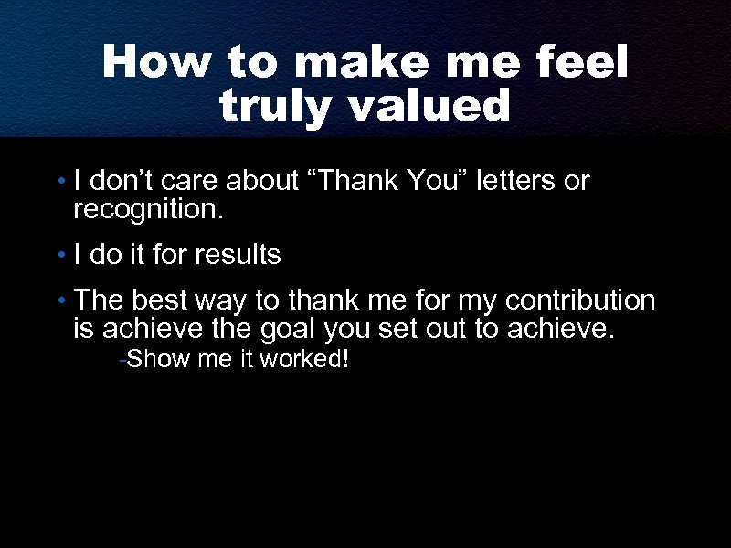 How to make me feel truly valued • I don’t care about “Thank You”
