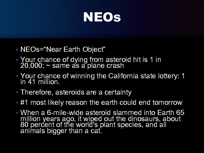 NEOs • NEOs=“Near Earth Object” • Your chance of dying from asteroid hit is