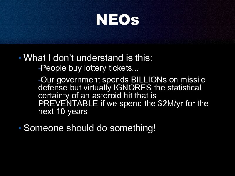 NEOs • What I don’t understand is this: -People buy lottery tickets. . .
