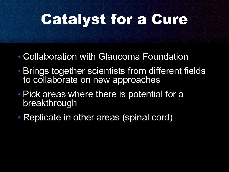 Catalyst for a Cure • Collaboration with Glaucoma Foundation • Brings together scientists from
