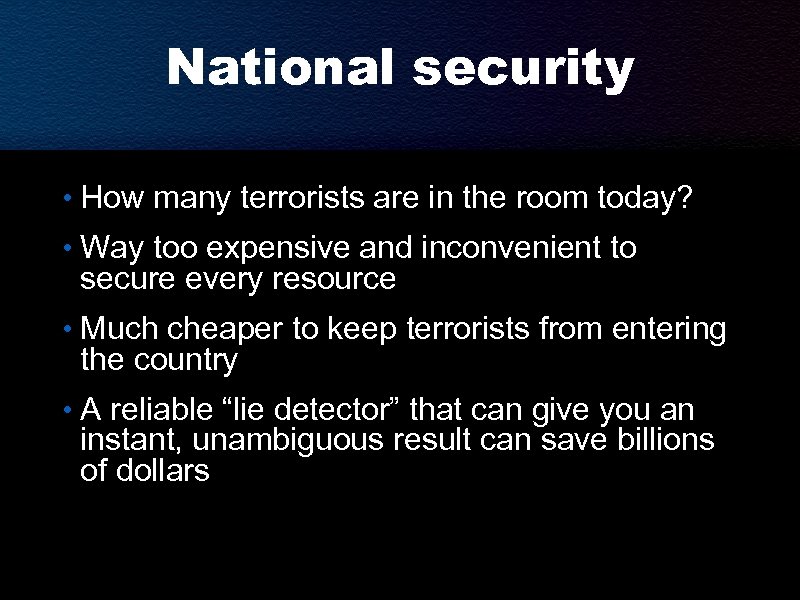 National security • How many terrorists are in the room today? • Way too