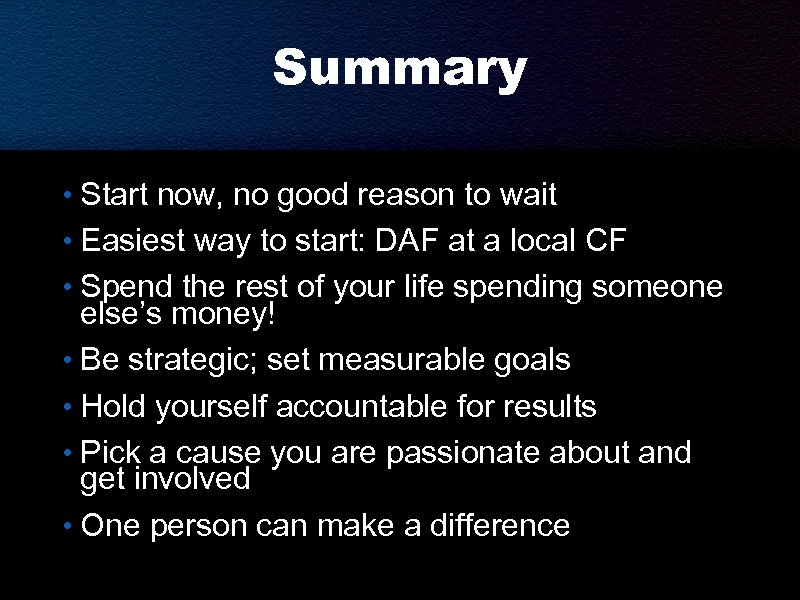 Summary • Start now, no good reason to wait • Easiest way to start:
