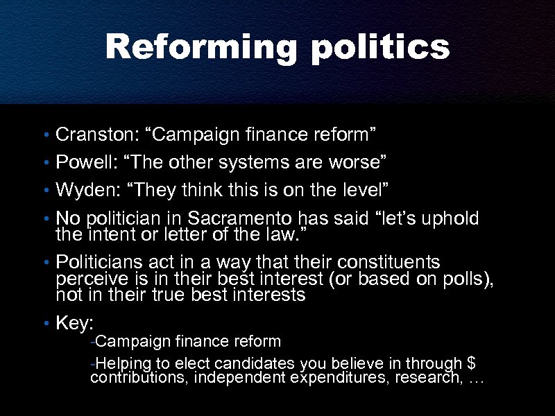 Reforming politics • Cranston: “Campaign finance reform” • Powell: “The other systems are worse”