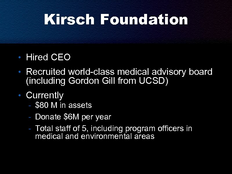 Kirsch Foundation • Hired CEO • Recruited world-class medical advisory board (including Gordon Gill