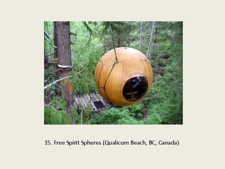 15. Free Spirit Spheres (Qualicum Beach, BC, Canada) 