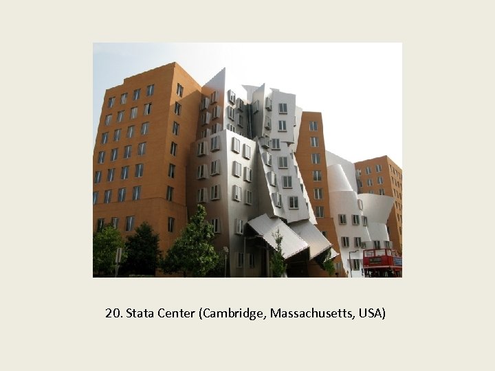 20. Stata Center (Cambridge, Massachusetts, USA) 