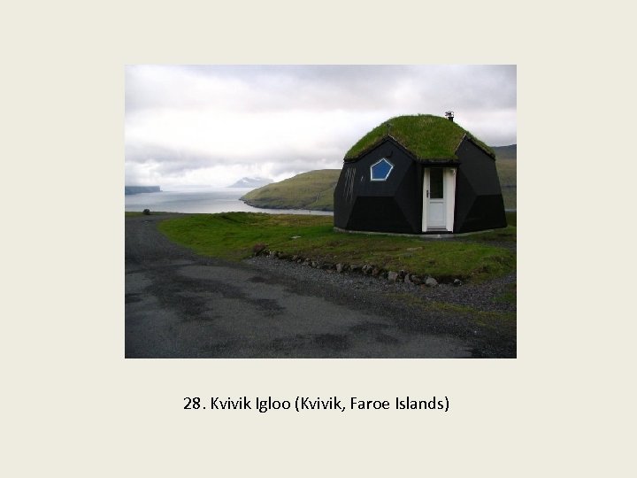 28. Kvivik Igloo (Kvivik, Faroe Islands) 