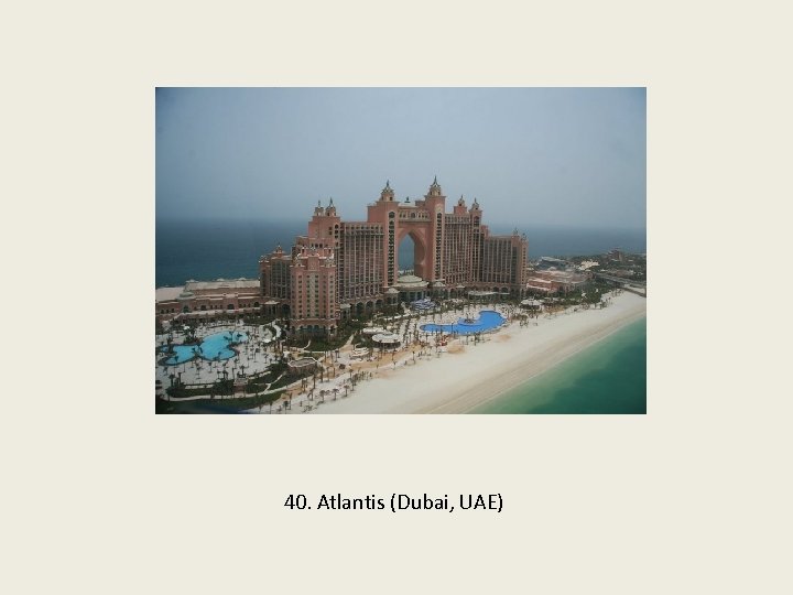 40. Atlantis (Dubai, UAE) 