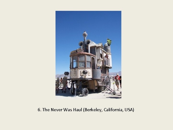 6. The Never Was Haul (Berkeley, California, USA) 