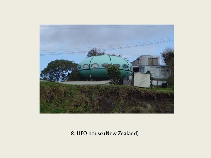 8. UFO house (New Zealand) 