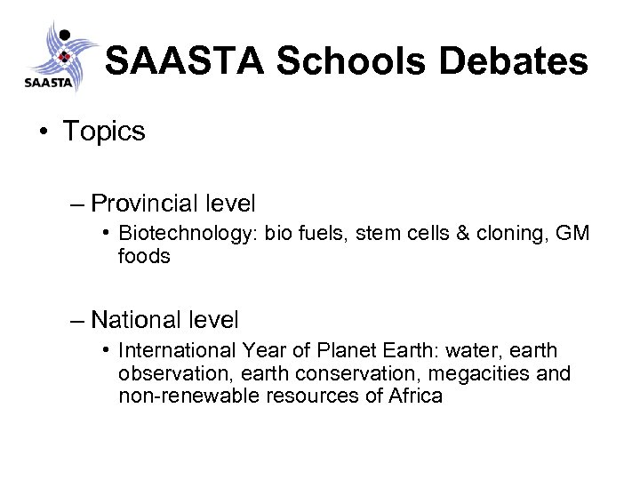 SAASTA Schools Debates • Topics – Provincial level • Biotechnology: bio fuels, stem cells