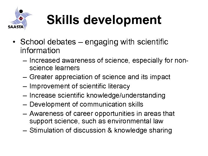 Skills development • School debates – engaging with scientific information – Increased awareness of
