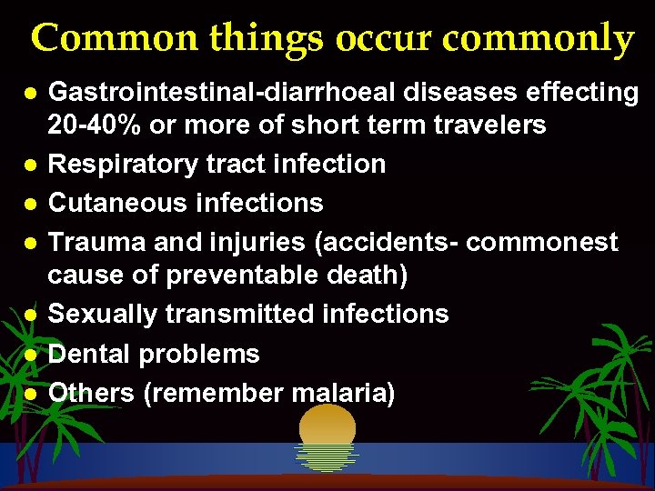 Common things occur commonly l l l l Gastrointestinal-diarrhoeal diseases effecting 20 -40% or