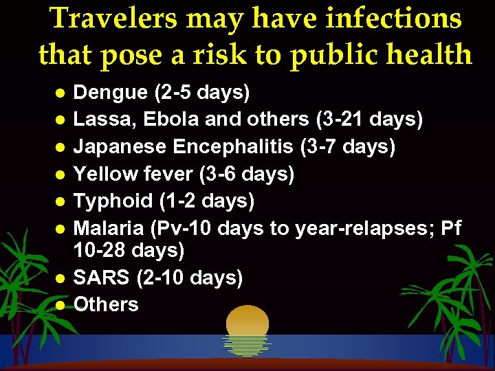 Travelers may have infections that pose a risk to public health l l l