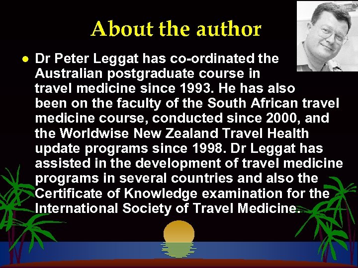 About the author l Dr Peter Leggat has co-ordinated the Australian postgraduate course in