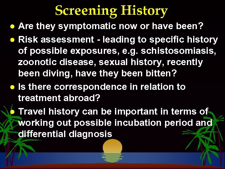 Screening History l l Are they symptomatic now or have been? Risk assessment -