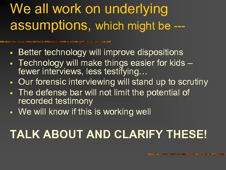 We all work on underlying assumptions, which might be --§ § § Better technology