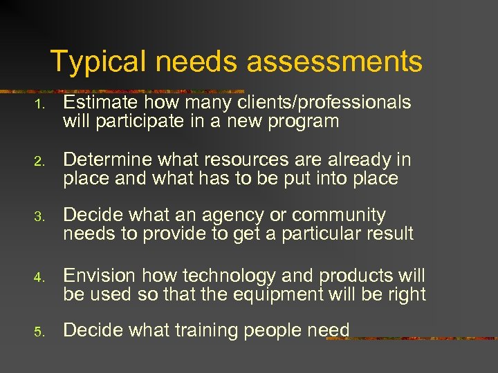 Typical needs assessments 1. Estimate how many clients/professionals will participate in a new program