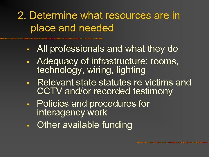 2. Determine what resources are in place and needed § § § All professionals