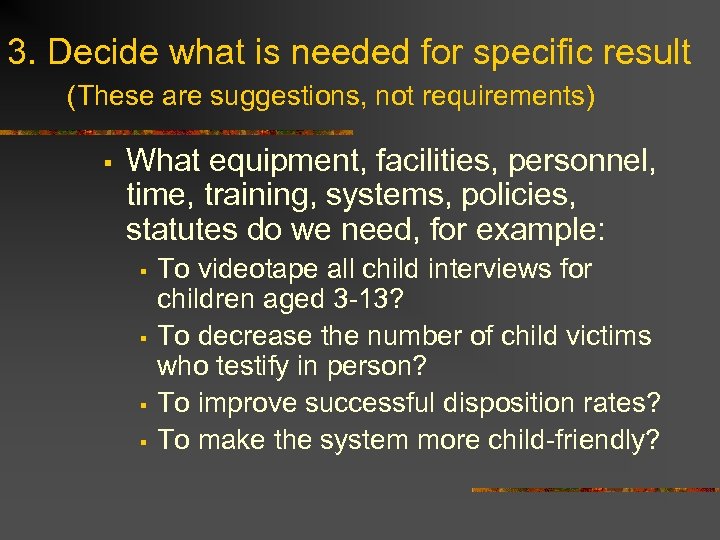 3. Decide what is needed for specific result (These are suggestions, not requirements) §