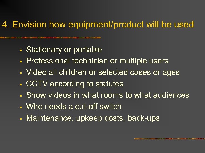 4. Envision how equipment/product will be used § § § § Stationary or portable