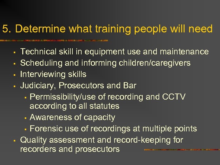 5. Determine what training people will need § § § Technical skill in equipment