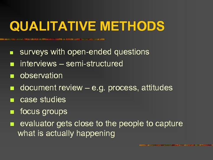 QUALITATIVE METHODS n n n n surveys with open-ended questions interviews – semi-structured observation