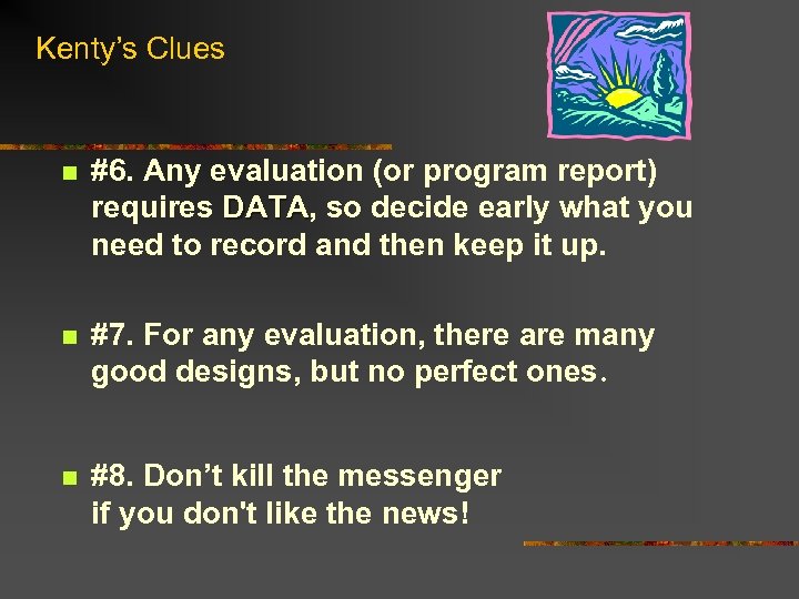 Kenty’s Clues n #6. Any evaluation (or program report) requires DATA, so decide early