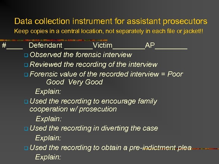 Data collection instrument for assistant prosecutors Keep copies in a central location, not separately