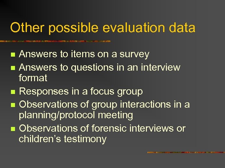 Other possible evaluation data n n n Answers to items on a survey Answers