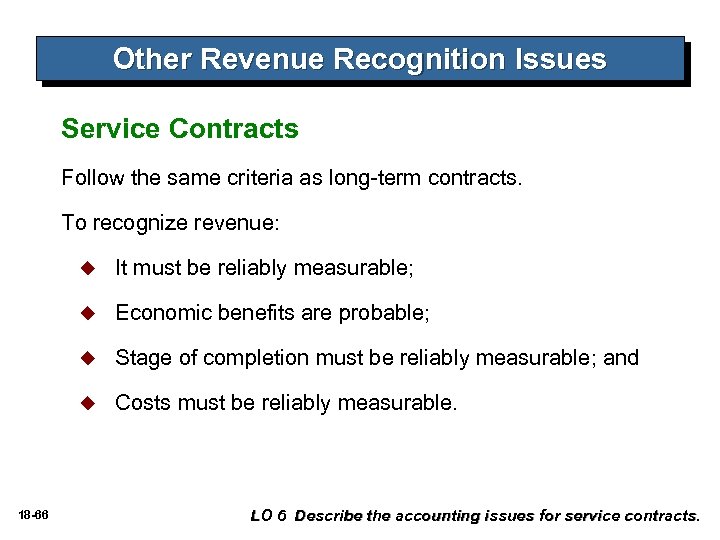 Other Revenue Recognition Issues Service Contracts Follow the same criteria as long-term contracts. To