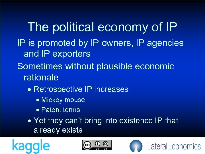 The political economy of IP IP is promoted by IP owners, IP agencies and