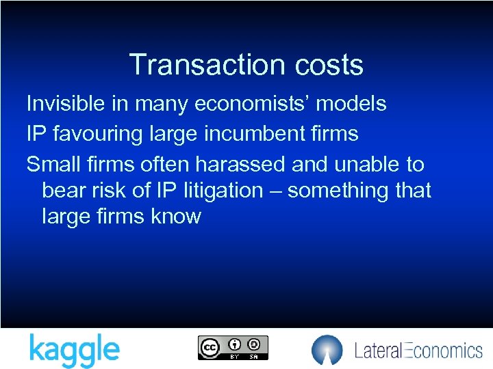 Transaction costs Invisible in many economists’ models IP favouring large incumbent firms Small firms