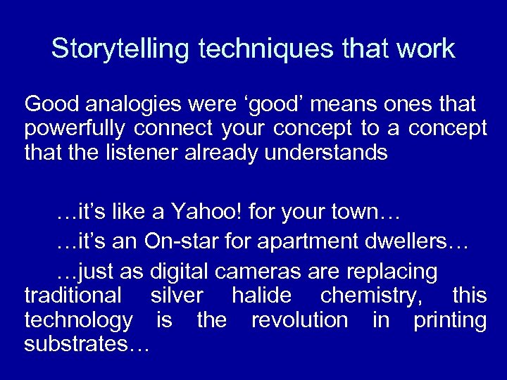 Storytelling techniques that work Good analogies were ‘good’ means ones that powerfully connect your