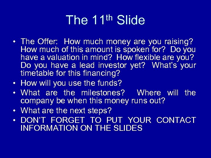 The 11 th Slide • The Offer: How much money are you raising? How