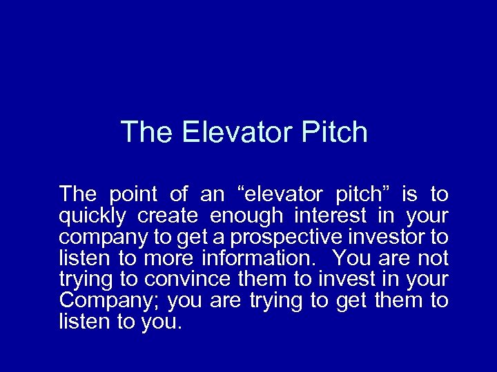 The Elevator Pitch The point of an “elevator pitch” is to quickly create enough