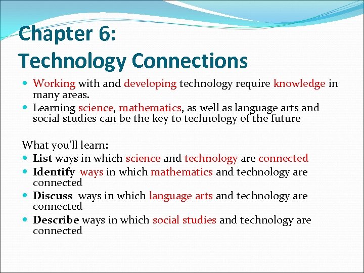 Chapter 6: Technology Connections Working with and developing technology require knowledge in many areas.