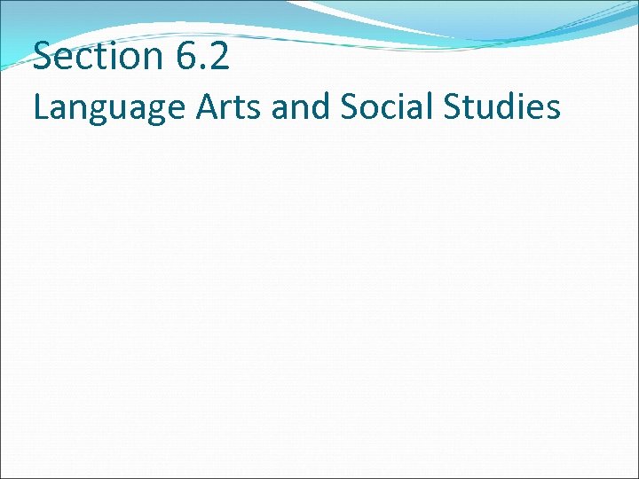 Section 6. 2 Language Arts and Social Studies 